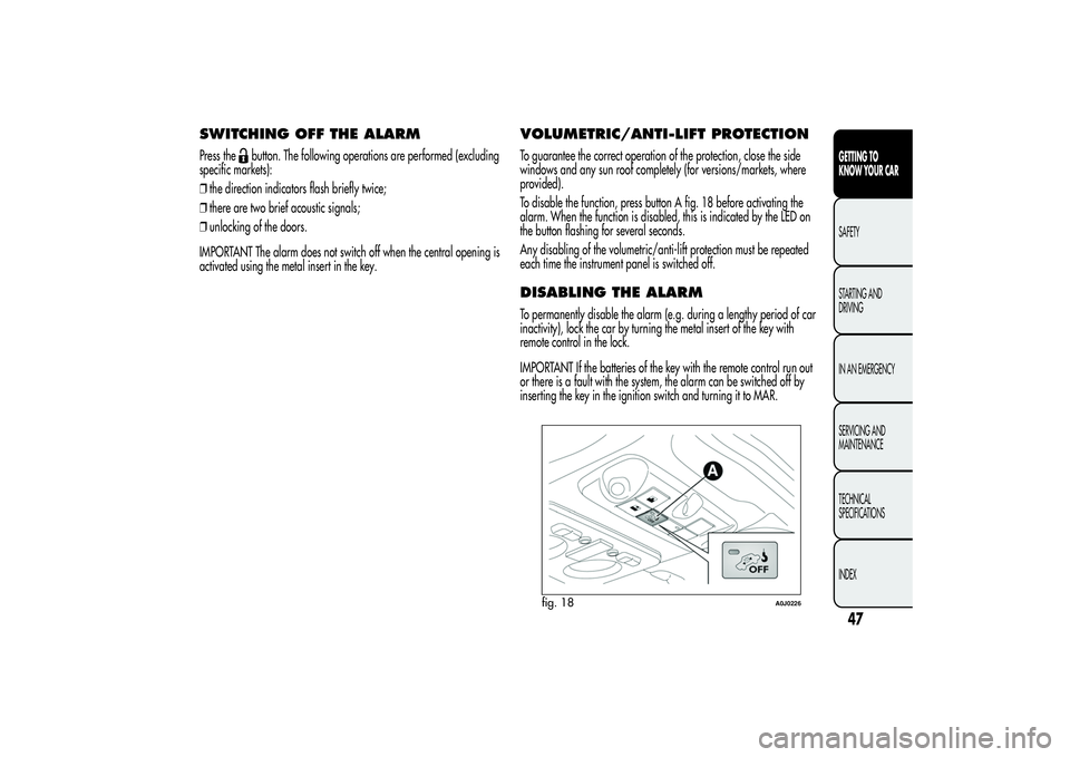 Alfa Romeo MiTo 2013 Owner handbook (in English) SWITCHING OFF THE ALARMPress the
button. The following operations are performed (excluding
specific markets):
❒the direction indicators flash briefly twice;
❒there are two brief acoustic signals;
Alfa Romeo MiTo 2013 Owner handbook (in English) SWITCHING OFF THE ALARMPress the
button. The following operations are performed (excluding
specific markets):
❒the direction indicators flash briefly twice;
❒there are two brief acoustic signals;