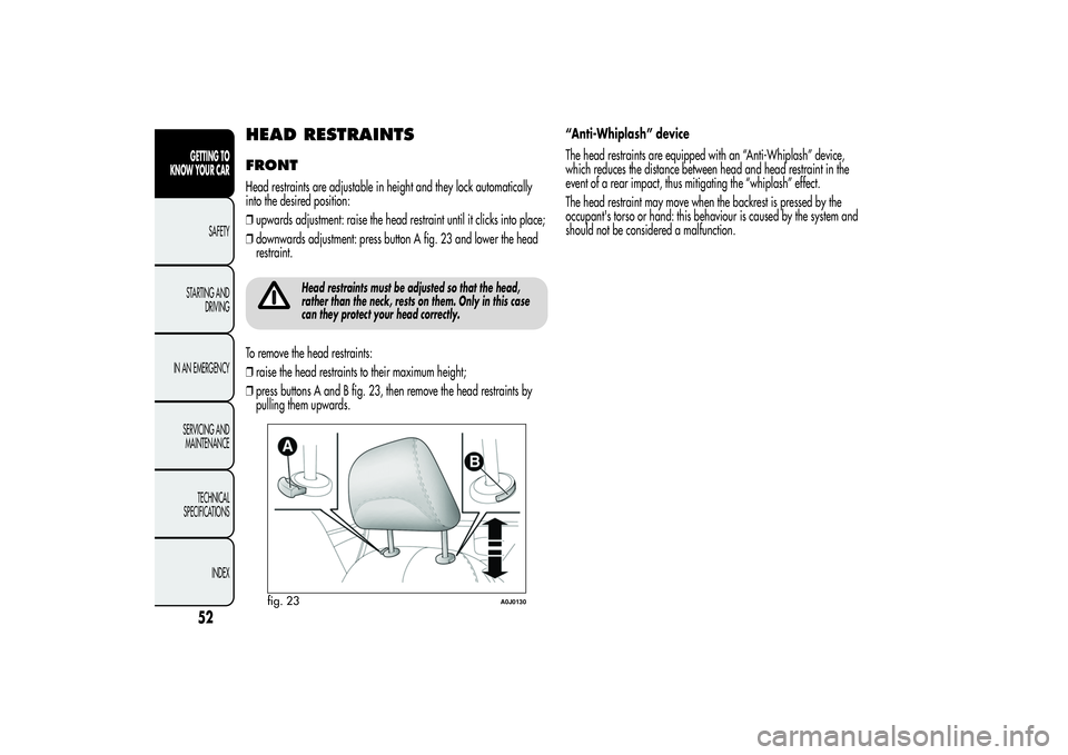 Alfa Romeo MiTo 2013 Owner handbook (in English) HEAD RESTRAINTSFRONTHead restraints are adjustable in height and they lock automatically
into the desired position:
❒upwards adjustment: raise the head restraint until it clicks into place;
❒downw Alfa Romeo MiTo 2013 Owner handbook (in English) HEAD RESTRAINTSFRONTHead restraints are adjustable in height and they lock automatically
into the desired position:
❒upwards adjustment: raise the head restraint until it clicks into place;
❒downw