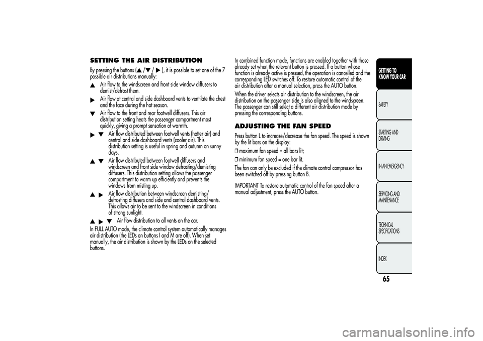 Alfa Romeo MiTo 2013 Owner handbook (in English) SETTING THE AIR DISTRIBUTIONBy pressing the buttons (
/
/
), it is possible to set one of the 7
possible air distributions manually:
Air flow to the windscreen and front side window diffusers to
demis Alfa Romeo MiTo 2013 Owner handbook (in English) SETTING THE AIR DISTRIBUTIONBy pressing the buttons (
/
/
), it is possible to set one of the 7
possible air distributions manually:
Air flow to the windscreen and front side window diffusers to
demis