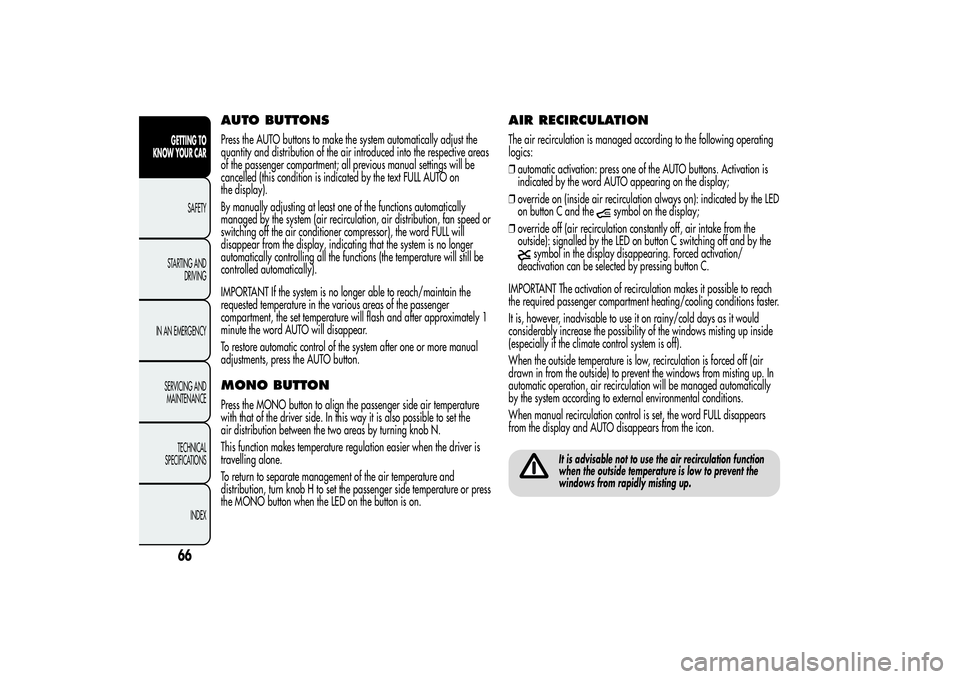 Alfa Romeo MiTo 2013 Owner handbook (in English) AUTO BUTTONSPress the AUTO buttons to make the system automatically adjust the
quantity and distribution of the air introduced into the respective areas
of the passenger compartment; all previous manu Alfa Romeo MiTo 2013 Owner handbook (in English) AUTO BUTTONSPress the AUTO buttons to make the system automatically adjust the
quantity and distribution of the air introduced into the respective areas
of the passenger compartment; all previous manu