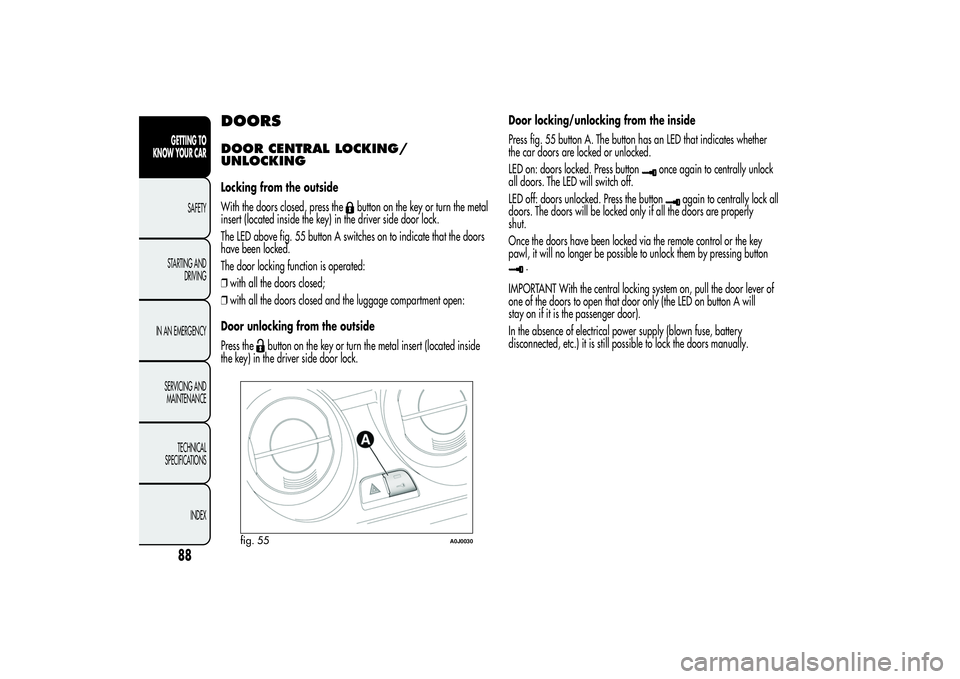 Alfa Romeo MiTo 2013 Owner handbook (in English) DOORSDOOR CENTRAL LOCKING/
UNLOCKINGLocking from the outside
With the doors closed, press the
button on the key or turn the metal
insert (located inside the key) in the driver side door lock.
The LED Alfa Romeo MiTo 2013 Owner handbook (in English) DOORSDOOR CENTRAL LOCKING/
UNLOCKINGLocking from the outside
With the doors closed, press the
button on the key or turn the metal
insert (located inside the key) in the driver side door lock.
The LED