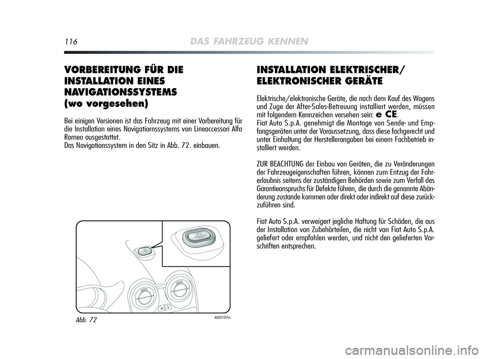 Alfa Romeo MiTo 2009 Betriebsanleitung (in German) 116DAS FAHRZEUG KENNEN
INSTALLATION ELEKTRISCHER/
ELEKTRONISCHER GERÄTE
Elektrische/elektronische Geräte, die nach dem Kauf des Wagens
und Zuge der After-Sales-Betreuung installiert werden, müssen
Alfa Romeo MiTo 2009 Betriebsanleitung (in German) 116DAS FAHRZEUG KENNEN
INSTALLATION ELEKTRISCHER/
ELEKTRONISCHER GERÄTE
Elektrische/elektronische Geräte, die nach dem Kauf des Wagens
und Zuge der After-Sales-Betreuung installiert werden, müssen