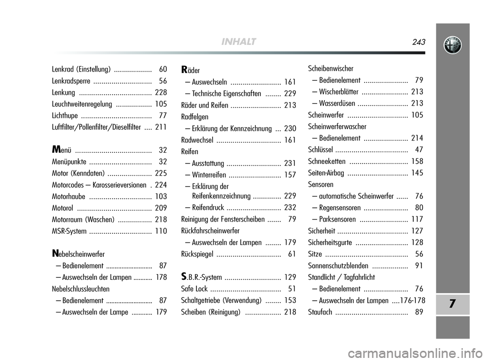 Alfa Romeo MiTo 2009  Betriebsanleitung (in German) INHALT243
7
Lenkrad (Einstellung)  ................... 60
Lenkradsperre ............................. 56
Lenkung.................................... 228
Leuchtweitenregelung .................. 105
Lic