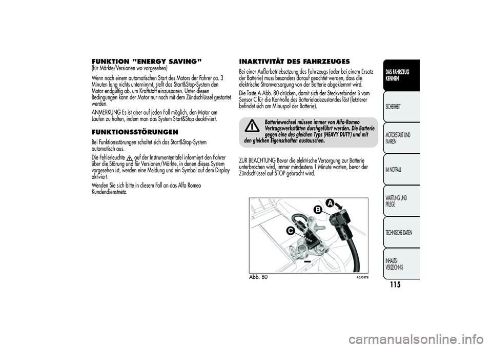 Alfa Romeo MiTo 2013 Betriebsanleitung (in German) FUNKTION "ENERGY SAVING"(für Märkte/Versionen wo vorgesehen)
Wenn nach einem automatischen Start des Motors der Fahrer ca. 3
Minuten lang nichts unternimmt, stellt das Start&Stop-System den
Alfa Romeo MiTo 2013 Betriebsanleitung (in German) FUNKTION "ENERGY SAVING"(für Märkte/Versionen wo vorgesehen)
Wenn nach einem automatischen Start des Motors der Fahrer ca. 3
Minuten lang nichts unternimmt, stellt das Start&Stop-System den