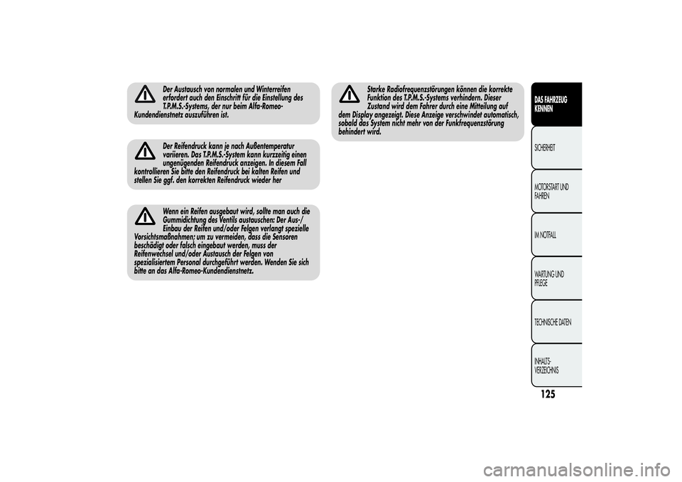 Alfa Romeo MiTo 2013  Betriebsanleitung (in German) Der Austausch von normalen und Winterreifen
erfordert auch den Einschritt für die Einstellung des
T.P.M.S.-Systems, der nur beim Alfa-Romeo-
Kundendienstnetz auszuführen ist.Der Reifendruck kann je 