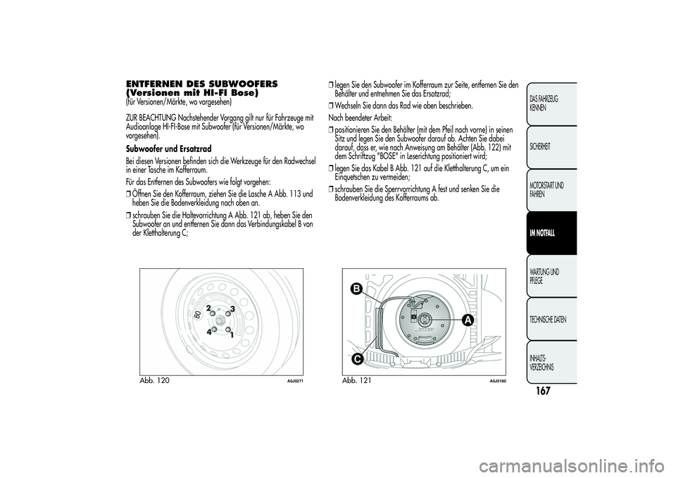 Alfa Romeo MiTo 2013 Betriebsanleitung (in German) ENTFERNEN DES SUBWOOFERS
(Versionen mit HI-FI Bose)(für Versionen/Märkte, wo vorgesehen)
ZUR BEACHTUNG Nachstehender Vorgang gilt nur für Fahrzeuge mit
Audioanlage HI-FI-Bose mit Subwoofer (für Ve Alfa Romeo MiTo 2013 Betriebsanleitung (in German) ENTFERNEN DES SUBWOOFERS
(Versionen mit HI-FI Bose)(für Versionen/Märkte, wo vorgesehen)
ZUR BEACHTUNG Nachstehender Vorgang gilt nur für Fahrzeuge mit
Audioanlage HI-FI-Bose mit Subwoofer (für Ve