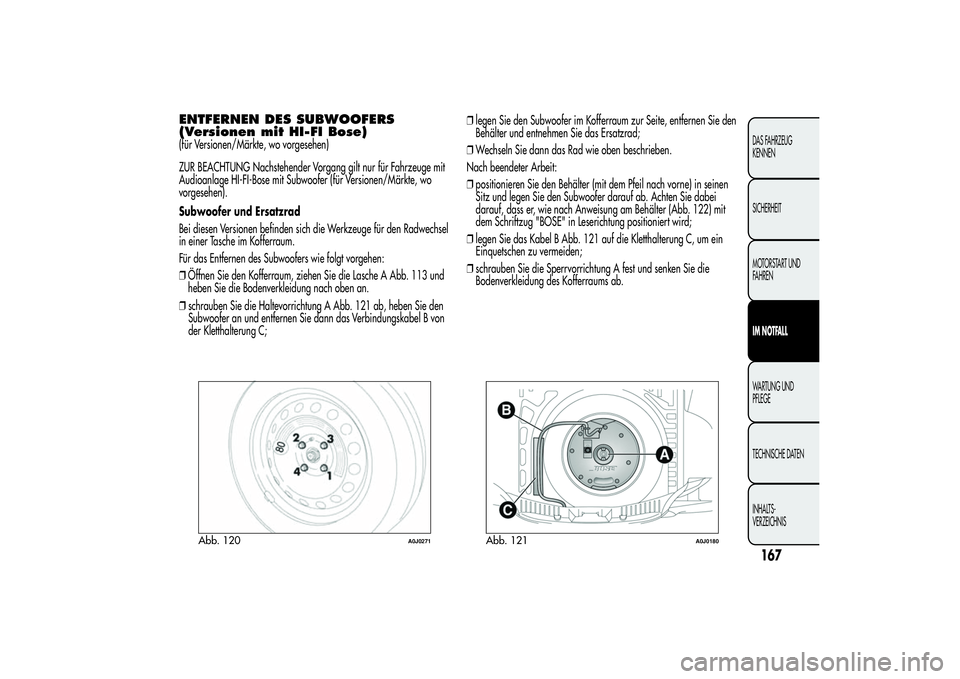 Alfa Romeo MiTo 2013  Betriebsanleitung (in German) ENTFERNEN DES SUBWOOFERS
(Versionen mit HI-FI Bose)(für Versionen/Märkte, wo vorgesehen)
ZUR BEACHTUNG Nachstehender Vorgang gilt nur für Fahrzeuge mit
Audioanlage HI-FI-Bose mit Subwoofer (für Ve