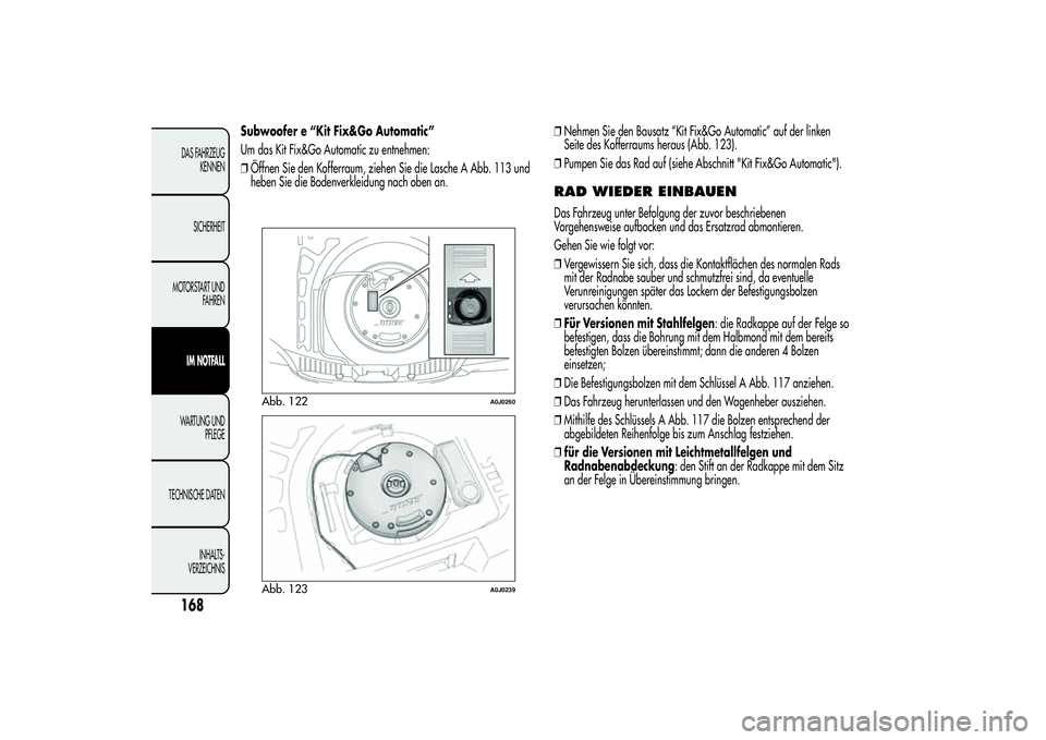 Alfa Romeo MiTo 2013 Betriebsanleitung (in German) Subwoofer e “Kit Fix&Go Automatic”
Um das Kit Fix&Go Automatic zu entnehmen:
❒Öffnen Sie den Kofferraum, ziehen Sie die Lasche A Abb. 113 und
heben Sie die Bodenverkleidung nach oben an.❒Nehm Alfa Romeo MiTo 2013 Betriebsanleitung (in German) Subwoofer e “Kit Fix&Go Automatic”
Um das Kit Fix&Go Automatic zu entnehmen:
❒Öffnen Sie den Kofferraum, ziehen Sie die Lasche A Abb. 113 und
heben Sie die Bodenverkleidung nach oben an.❒Nehm