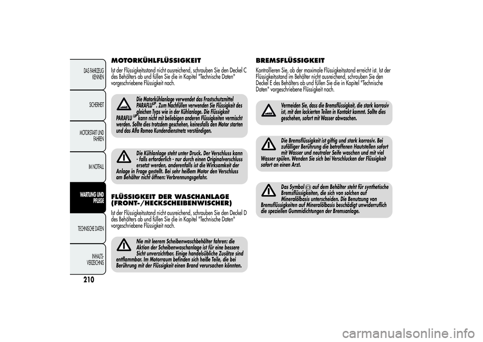 Alfa Romeo MiTo 2013 Betriebsanleitung (in German) MOTORKÜHLFLÜSSIGKEITIst der Flüssigkeitsstand nicht ausreichend, schrauben Sie den Deckel C
des Behälters ab und füllen Sie die in Kapitel "Technische Daten"
vorgeschriebene Flüssigkeit Alfa Romeo MiTo 2013 Betriebsanleitung (in German) MOTORKÜHLFLÜSSIGKEITIst der Flüssigkeitsstand nicht ausreichend, schrauben Sie den Deckel C
des Behälters ab und füllen Sie die in Kapitel "Technische Daten"
vorgeschriebene Flüssigkeit