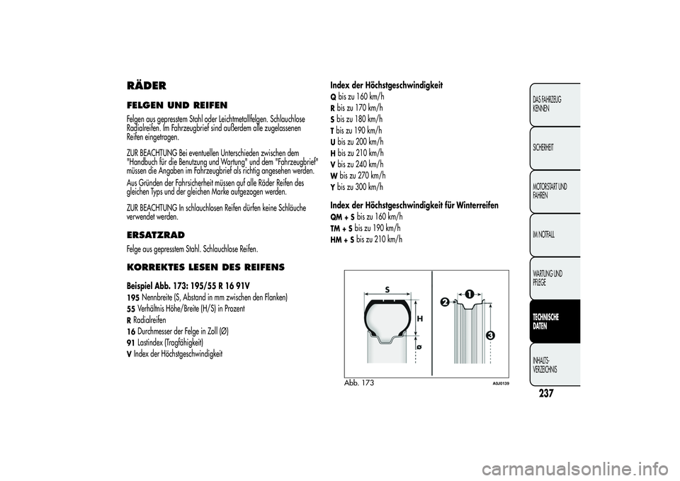 Alfa Romeo MiTo 2013 Betriebsanleitung (in German) RÄDERFELGEN UND REIFENFelgen aus gepresstem Stahl oder Leichtmetallfelgen. Schlauchlose
Radialreifen. Im Fahrzeugbrief sind außerdem alle zugelassenen
Reifen eingetragen.
ZUR BEACHTUNG Bei eventuell Alfa Romeo MiTo 2013 Betriebsanleitung (in German) RÄDERFELGEN UND REIFENFelgen aus gepresstem Stahl oder Leichtmetallfelgen. Schlauchlose
Radialreifen. Im Fahrzeugbrief sind außerdem alle zugelassenen
Reifen eingetragen.
ZUR BEACHTUNG Bei eventuell