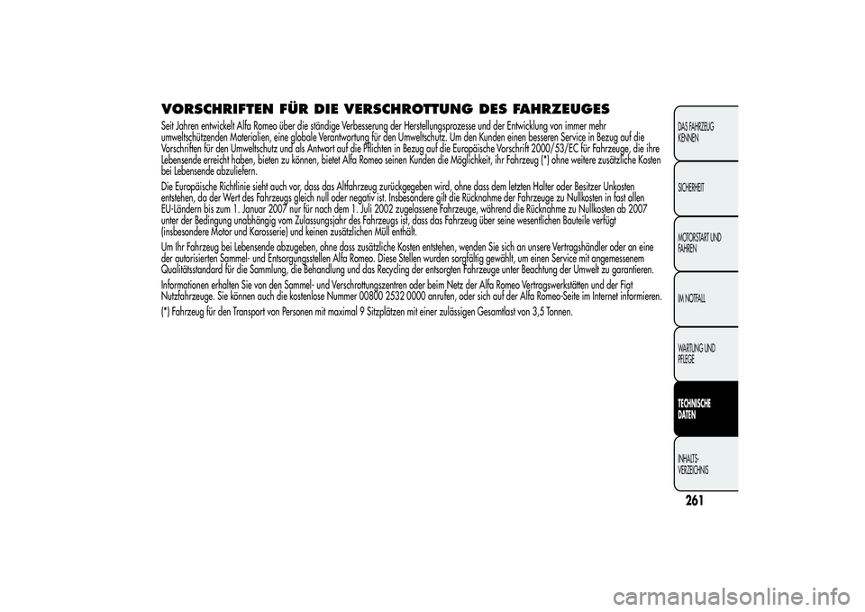Alfa Romeo MiTo 2013 Betriebsanleitung (in German) VORSCHRIFTEN FÜR DIE VERSCHROTTUNG DES FAHRZEUGESSeit Jahren entwickelt Alfa Romeo über die ständige Verbesserung der Herstellungsprozesse und der Entwicklung von immer mehr
umweltschützenden Mate Alfa Romeo MiTo 2013 Betriebsanleitung (in German) VORSCHRIFTEN FÜR DIE VERSCHROTTUNG DES FAHRZEUGESSeit Jahren entwickelt Alfa Romeo über die ständige Verbesserung der Herstellungsprozesse und der Entwicklung von immer mehr
umweltschützenden Mate