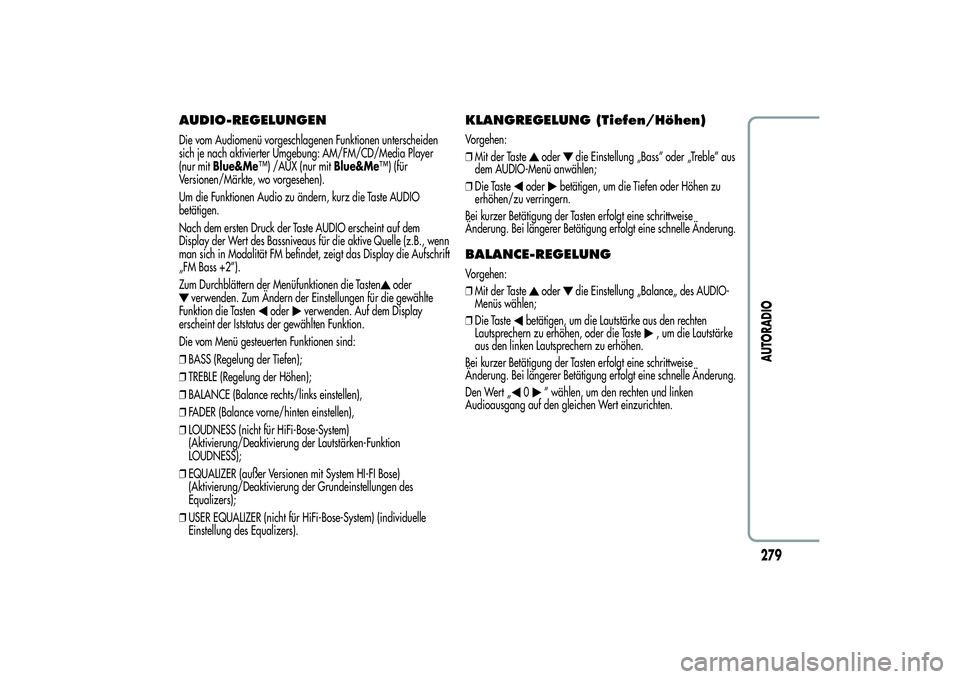 Alfa Romeo MiTo 2013  Betriebsanleitung (in German) AUDIO-REGELUNGENDie vom Audiomenü vorgeschlagenen Funktionen unterscheiden
sich je nach aktivierter Umgebung: AM/FM/CD/Media Player
(nur mitBlue&Me™) /AUX (nur mitBlue&Me™) (für
Versionen/Märkt