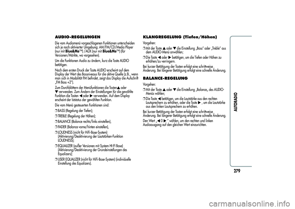 Alfa Romeo MiTo 2013 Betriebsanleitung (in German) AUDIO-REGELUNGENDie vom Audiomenü vorgeschlagenen Funktionen unterscheiden
sich je nach aktivierter Umgebung: AM/FM/CD/Media Player
(nur mitBlue&Me™) /AUX (nur mitBlue&Me™) (für
Versionen/Märkt Alfa Romeo MiTo 2013 Betriebsanleitung (in German) AUDIO-REGELUNGENDie vom Audiomenü vorgeschlagenen Funktionen unterscheiden
sich je nach aktivierter Umgebung: AM/FM/CD/Media Player
(nur mitBlue&Me™) /AUX (nur mitBlue&Me™) (für
Versionen/Märkt