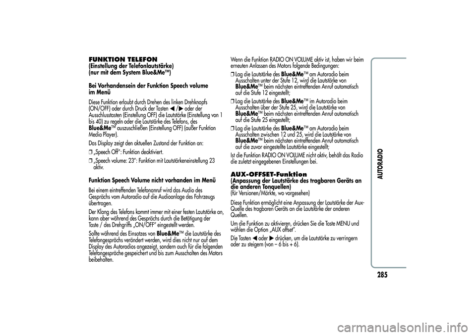 Alfa Romeo MiTo 2013 Betriebsanleitung (in German) FUNKTION TELEFON(Einstellung der Telefonlautstärke)
(nur mit dem System Blue&Me™)
Bei Vorhandensein der Funktion Speech volume
im Menü
Diese Funktion erlaubt durch Drehen des linken Drehknopfs
(ON Alfa Romeo MiTo 2013 Betriebsanleitung (in German) FUNKTION TELEFON(Einstellung der Telefonlautstärke)
(nur mit dem System Blue&Me™)
Bei Vorhandensein der Funktion Speech volume
im Menü
Diese Funktion erlaubt durch Drehen des linken Drehknopfs
(ON