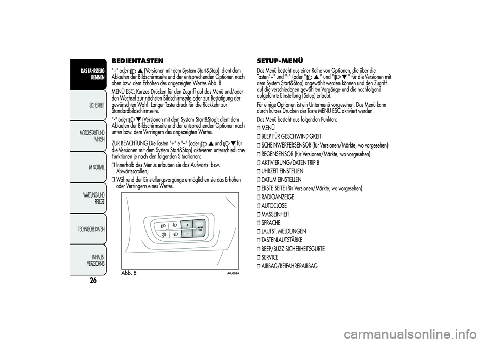 Alfa Romeo MiTo 2013 Betriebsanleitung (in German) BEDIENTASTEN"+" oder
(Versionen mit dem System Start&Stop): dient dem
Ablaufen der Bildschirmseite und der entsprechenden Optionen nach
oben bzw. dem Erhöhen des angezeigten Wertes Abb. 8.
ME Alfa Romeo MiTo 2013 Betriebsanleitung (in German) BEDIENTASTEN"+" oder
(Versionen mit dem System Start&Stop): dient dem
Ablaufen der Bildschirmseite und der entsprechenden Optionen nach
oben bzw. dem Erhöhen des angezeigten Wertes Abb. 8.
ME