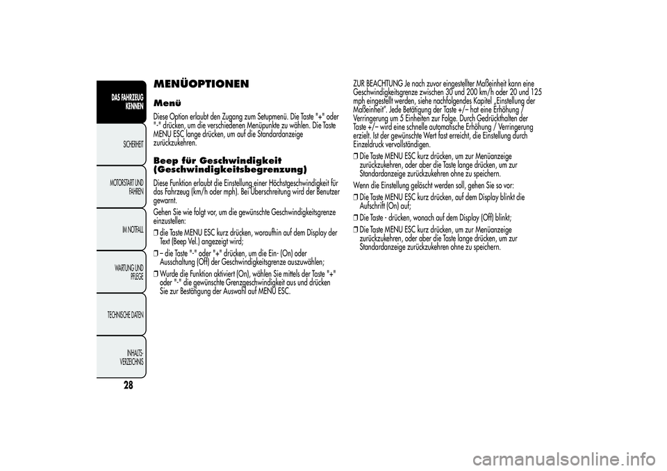 Alfa Romeo MiTo 2013  Betriebsanleitung (in German) MENÜOPTIONENMenüDiese Option erlaubt den Zugang zum Setupmenü. Die Taste "+" oder
"-" drücken, um die verschiedenen Menüpunkte zu wählen. Die Taste
MENU ESC lange drücken, um au