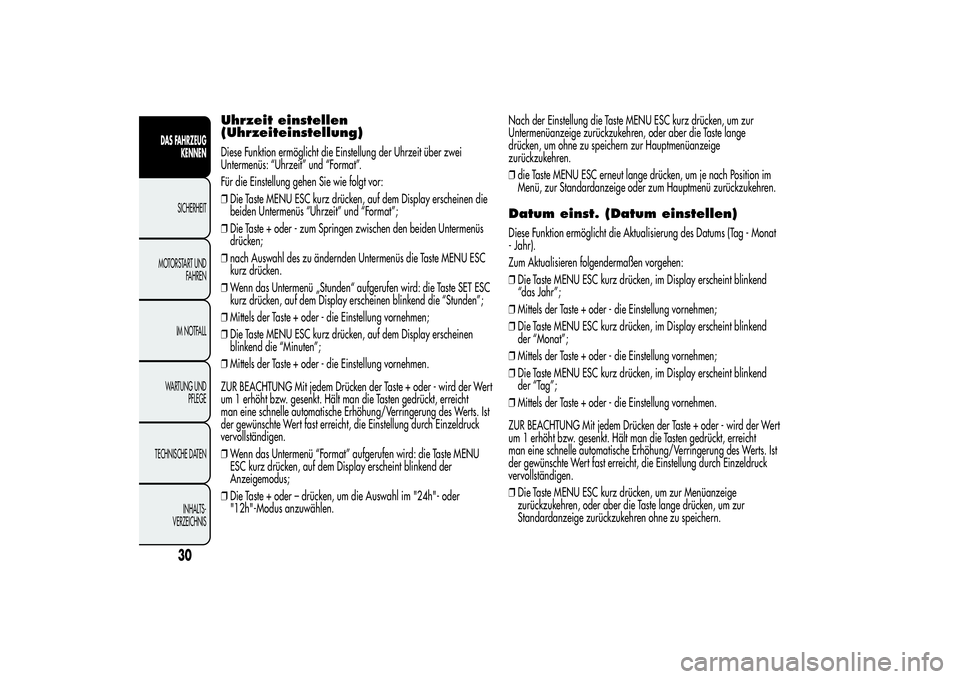 Alfa Romeo MiTo 2013  Betriebsanleitung (in German) Uhrzeit einstellen
(Uhrzeiteinstellung)Diese Funktion ermöglicht die Einstellung der Uhrzeit über zwei
Untermenüs: “Uhrzeit” und “Format”.
Für die Einstellung gehen Sie wie folgt vor:
❒D