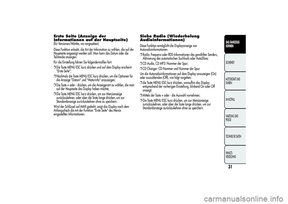 Alfa Romeo MiTo 2013  Betriebsanleitung (in German) Erste Seite (Anzeige der
Informationen auf der Hauptseite)(für Versionen/Märkte, wo vorgesehen)
Diese Funktion erlaubt, die Art der Information zu wählen, die auf der
Hauptseite angezeigt werden so