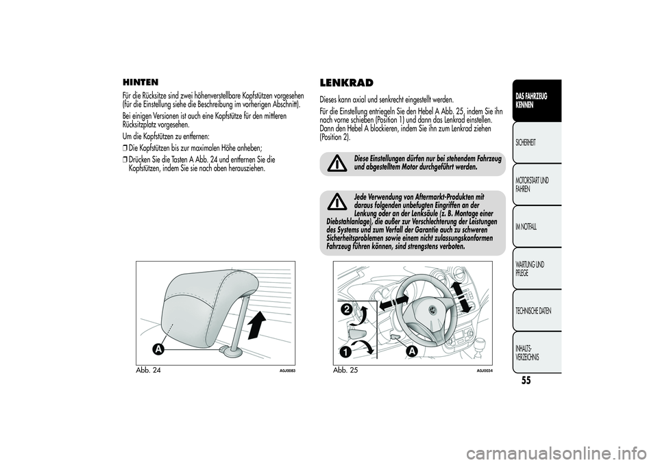 Alfa Romeo MiTo 2013  Betriebsanleitung (in German) HINTENFür die Rücksitze sind zwei höhenverstellbare Kopfstützen vorgesehen
(für die Einstellung siehe die Beschreibung im vorherigen Abschnitt).
Bei einigen Versionen ist auch eine Kopfstütze f