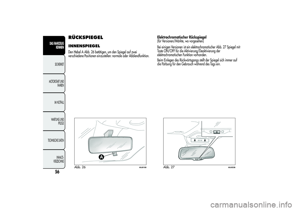 Alfa Romeo MiTo 2013  Betriebsanleitung (in German) RÜCKSPIEGELINNENSPIEGELDen Hebel A Abb. 26 betätigen, um den Spiegel auf zwei
verschiedene Positionen einzustellen: normale oder Abblendfunktion.Elektrochromatischer Rückspiegel
(für Versionen/Mä