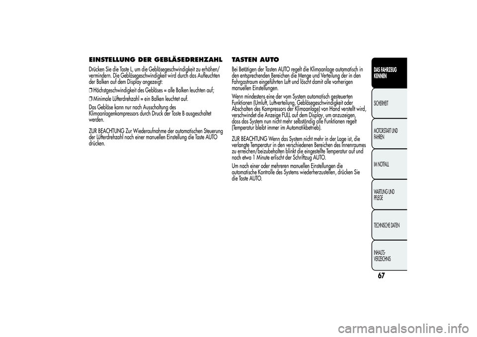 Alfa Romeo MiTo 2013  Betriebsanleitung (in German) EINSTELLUNG DER GEBLÄSEDREHZAHLDrücken Sie die Taste L, um die Gebläsegeschwindigkeit zu erhöhen/
vermindern. Die Gebläsegeschwindigkeit wird durch das Aufleuchten
der Balken auf dem Display ange