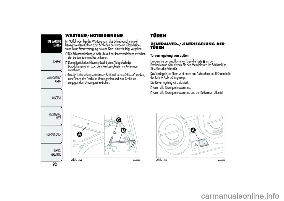 Alfa Romeo MiTo 2013 Betriebsanleitung (in German) WARTUNG/NOTBEDIENUNGIm Notfall oder bei der Wartung kann das Schiebedach manuell
bewegt werden (Öffnen bzw. Schließen der vorderen Glasscheibe),
wenn keine Stromversorgung besteht. Dazu bitte wie fo Alfa Romeo MiTo 2013 Betriebsanleitung (in German) WARTUNG/NOTBEDIENUNGIm Notfall oder bei der Wartung kann das Schiebedach manuell
bewegt werden (Öffnen bzw. Schließen der vorderen Glasscheibe),
wenn keine Stromversorgung besteht. Dazu bitte wie fo