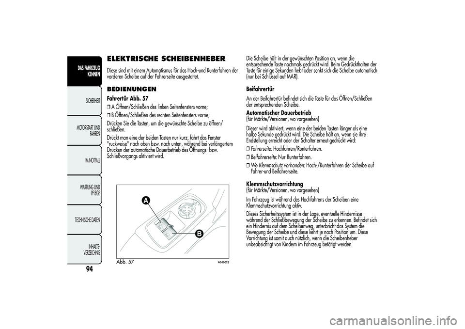 Alfa Romeo MiTo 2013 Betriebsanleitung (in German) ELEKTRISCHE SCHEIBENHEBERDiese sind mit einem Automatismus für das Hoch-und Runterfahren der
vorderen Scheibe auf der Fahrerseite ausgestattet.BEDIENUNGENFahrertür Abb. 57
❒A Öffnen/Schließen de Alfa Romeo MiTo 2013 Betriebsanleitung (in German) ELEKTRISCHE SCHEIBENHEBERDiese sind mit einem Automatismus für das Hoch-und Runterfahren der
vorderen Scheibe auf der Fahrerseite ausgestattet.BEDIENUNGENFahrertür Abb. 57
❒A Öffnen/Schließen de