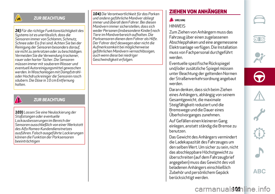 Alfa Romeo MiTo 2019 Betriebsanleitung (in German) ZUR BEACHTUNG
26)Für die richtige Funktionstüchtigkeit des
Systems ist es unerlässlich, dass die
Sensoren immer von Schlamm, Schmutz,
Schnee oder Eis frei sind. Achten Sie bei der
Reinigung der Sen Alfa Romeo MiTo 2019 Betriebsanleitung (in German) ZUR BEACHTUNG
26)Für die richtige Funktionstüchtigkeit des
Systems ist es unerlässlich, dass die
Sensoren immer von Schlamm, Schmutz,
Schnee oder Eis frei sind. Achten Sie bei der
Reinigung der Sen