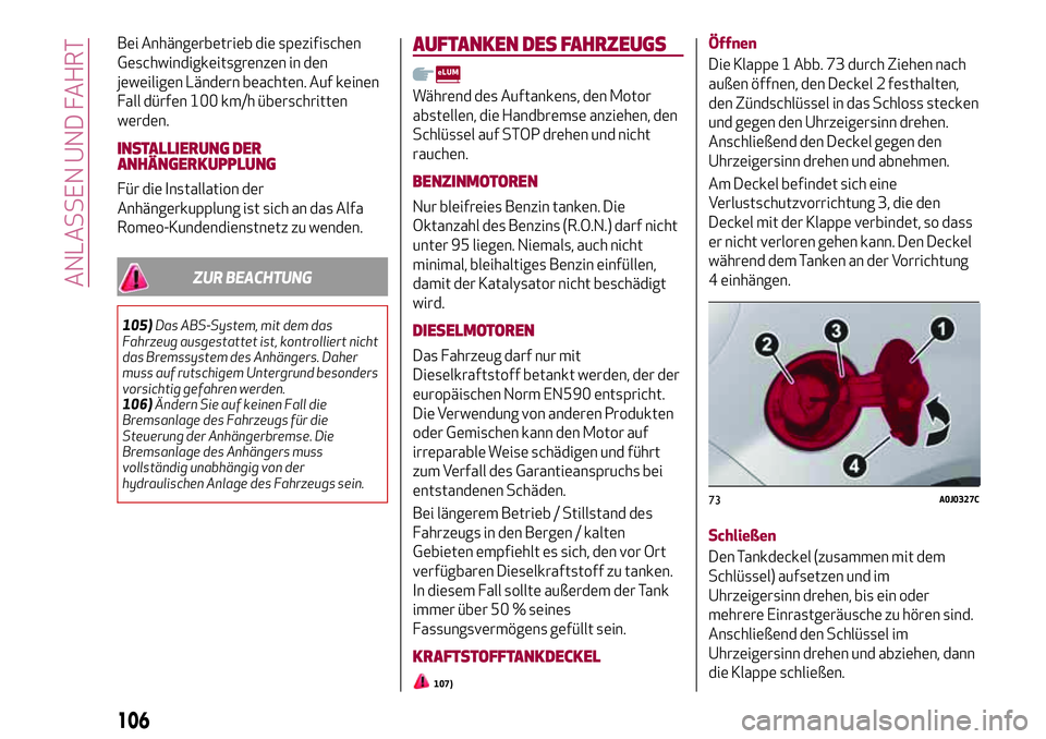 Alfa Romeo MiTo 2019 Betriebsanleitung (in German) Bei Anhängerbetrieb die spezifischen
Geschwindigkeitsgrenzen in den
jeweiligen Ländern beachten. Auf keinen
Fall dürfen 100 km/h überschritten
werden.
INSTALLIERUNG DER
ANHÄNGERKUPPLUNG
Für die Alfa Romeo MiTo 2019 Betriebsanleitung (in German) Bei Anhängerbetrieb die spezifischen
Geschwindigkeitsgrenzen in den
jeweiligen Ländern beachten. Auf keinen
Fall dürfen 100 km/h überschritten
werden.
INSTALLIERUNG DER
ANHÄNGERKUPPLUNG
Für die