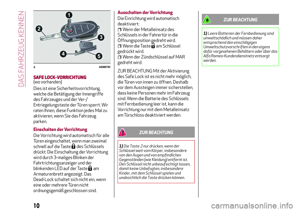 Alfa Romeo MiTo 2019 Betriebsanleitung (in German) SAFE LOCK-VORRICHTUNG(wo vorhanden)
Dies ist eine Sicherheitsvorrichtung,
welche die Betätigung der Innengriffe
des Fahrzeuges und der Ver-/
Entriegelungstaste der Türen sperrt. Wir
raten Ihnen, die Alfa Romeo MiTo 2019 Betriebsanleitung (in German) SAFE LOCK-VORRICHTUNG(wo vorhanden)
Dies ist eine Sicherheitsvorrichtung,
welche die Betätigung der Innengriffe
des Fahrzeuges und der Ver-/
Entriegelungstaste der Türen sperrt. Wir
raten Ihnen, die