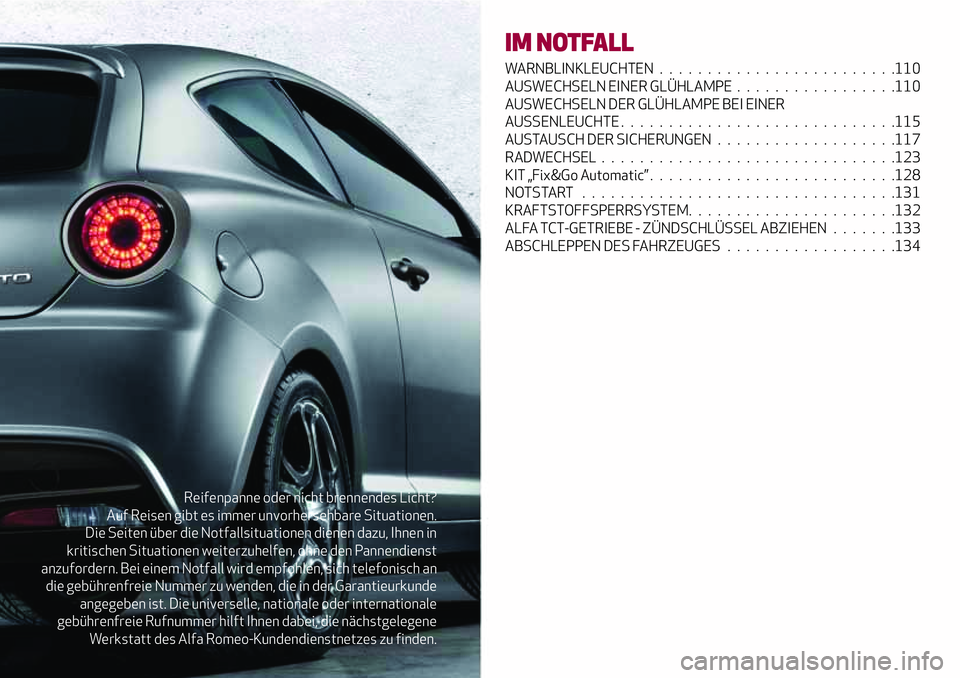 Alfa Romeo MiTo 2019 Betriebsanleitung (in German) Reifenpanne oder nicht brennendes Licht?
Auf Reisen gibt es immer unvorhersehbare Situationen.
Die Seiten über die Notfallsituationen dienen dazu, Ihnen in
kritischen Situationen weiterzuhelfen, ohne Alfa Romeo MiTo 2019 Betriebsanleitung (in German) Reifenpanne oder nicht brennendes Licht?
Auf Reisen gibt es immer unvorhersehbare Situationen.
Die Seiten über die Notfallsituationen dienen dazu, Ihnen in
kritischen Situationen weiterzuhelfen, ohne