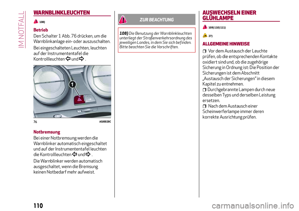 Alfa Romeo MiTo 2019 Betriebsanleitung (in German) WARNBLINKLEUCHTEN
108)
Betrieb
Den Schalter 1 Abb. 76 drücken, um die
Warnblinkanlage ein- oder auszuschalten.
Bei eingeschalteten Leuchten, leuchten
auf der Instrumententafel die
Kontrollleuchten
un Alfa Romeo MiTo 2019 Betriebsanleitung (in German) WARNBLINKLEUCHTEN
108)
Betrieb
Den Schalter 1 Abb. 76 drücken, um die
Warnblinkanlage ein- oder auszuschalten.
Bei eingeschalteten Leuchten, leuchten
auf der Instrumententafel die
Kontrollleuchten
un