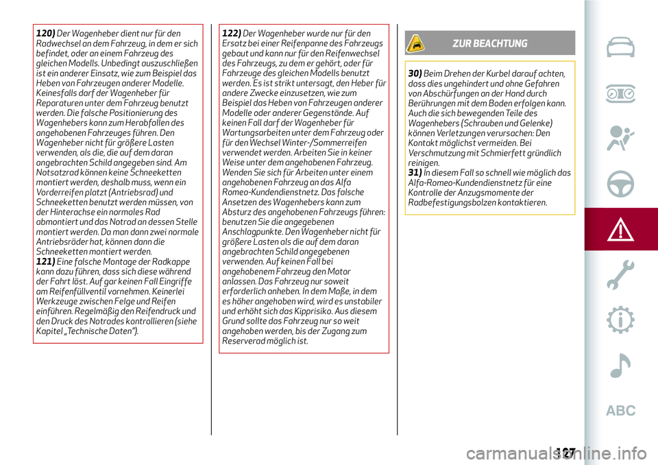 Alfa Romeo MiTo 2019 Betriebsanleitung (in German) 120)Der Wagenheber dient nur für den
Radwechsel an dem Fahrzeug, in dem er sich
befindet, oder an einem Fahrzeug des
gleichen Modells. Unbedingt auszuschließen
ist ein anderer Einsatz, wie zum Beisp Alfa Romeo MiTo 2019 Betriebsanleitung (in German) 120)Der Wagenheber dient nur für den
Radwechsel an dem Fahrzeug, in dem er sich
befindet, oder an einem Fahrzeug des
gleichen Modells. Unbedingt auszuschließen
ist ein anderer Einsatz, wie zum Beisp