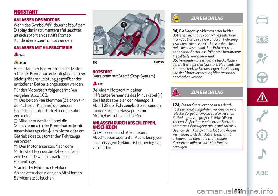 Alfa Romeo MiTo 2021  Betriebsanleitung (in German) NOTSTART
ANLASSEN DES MOTORS
Wenn das Symboldauerhaft auf dem
Display der Instrumententafel leuchtet,
ist sich sofort an das Alfa Romeo
Kundendienstzentrum zu wenden.
ANLASSEN MIT HILFSBATTERIE
124)
3