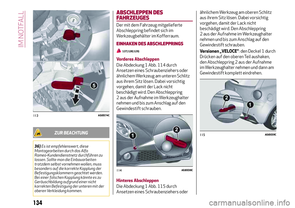 Alfa Romeo MiTo 2019 Betriebsanleitung (in German) ZUR BEACHTUNG
36)Es ist empfehlenswert, diese
Montagearbeiten durch das Alfa
Romeo-Kundendienstnetz durchführen zu
lassen. Sollte man die Einbauarbeiten
trotzdem selbst vornehmen wollen, muss
besonde Alfa Romeo MiTo 2019 Betriebsanleitung (in German) ZUR BEACHTUNG
36)Es ist empfehlenswert, diese
Montagearbeiten durch das Alfa
Romeo-Kundendienstnetz durchführen zu
lassen. Sollte man die Einbauarbeiten
trotzdem selbst vornehmen wollen, muss
besonde