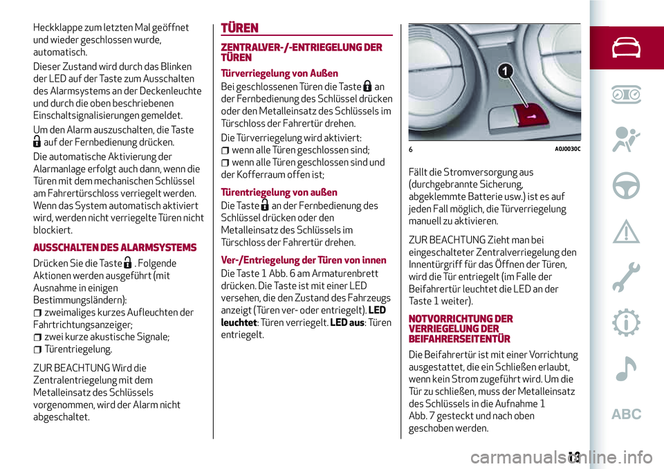 Alfa Romeo MiTo 2019 Betriebsanleitung (in German) Heckklappe zum letzten Mal geöffnet
und wieder geschlossen wurde,
automatisch.
Dieser Zustand wird durch das Blinken
der LED auf der Taste zum Ausschalten
des Alarmsystems an der Deckenleuchte
und du Alfa Romeo MiTo 2019 Betriebsanleitung (in German) Heckklappe zum letzten Mal geöffnet
und wieder geschlossen wurde,
automatisch.
Dieser Zustand wird durch das Blinken
der LED auf der Taste zum Ausschalten
des Alarmsystems an der Deckenleuchte
und du