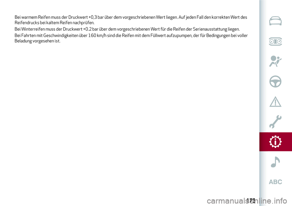 Alfa Romeo MiTo 2019 Betriebsanleitung (in German) Bei Winterreifen muss der Druckwert +0.2 bar über dem vorgeschriebenen Wert für die Reifen der Serienausstattung liegen.
Bei Fahrten mit Geschwindigkeiten über 160 km/h sind die Reifen mit dem Fül Alfa Romeo MiTo 2019 Betriebsanleitung (in German) Bei Winterreifen muss der Druckwert +0.2 bar über dem vorgeschriebenen Wert für die Reifen der Serienausstattung liegen.
Bei Fahrten mit Geschwindigkeiten über 160 km/h sind die Reifen mit dem Fül