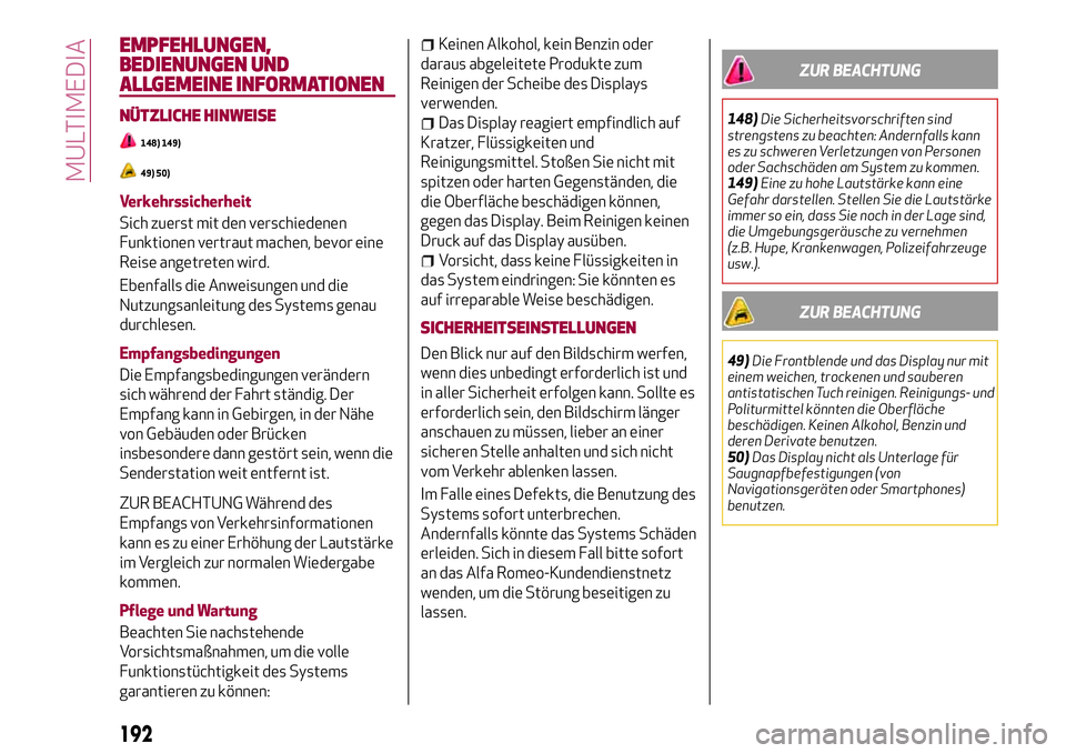 Alfa Romeo MiTo 2019 Betriebsanleitung (in German) EMPFEHLUNGEN,
BEDIENUNGEN UND
ALLGEMEINE INFORMATIONEN
NÜTZLICHE HINWEISE
148) 149)
49) 50)
Verkehrssicherheit
Sich zuerst mit den verschiedenen
Funktionen vertraut machen, bevor eine
Reise angetrete Alfa Romeo MiTo 2019 Betriebsanleitung (in German) EMPFEHLUNGEN,
BEDIENUNGEN UND
ALLGEMEINE INFORMATIONEN
NÜTZLICHE HINWEISE
148) 149)
49) 50)
Verkehrssicherheit
Sich zuerst mit den verschiedenen
Funktionen vertraut machen, bevor eine
Reise angetrete