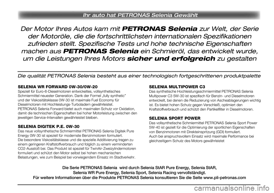 Alfa Romeo MiTo 2019 Betriebsanleitung (in German) Ihr auto hat PETRONAS Selenia Gewählt
Die qualität PETRONAS Selenia besteht aus einer technologisch fortgeschrittenen produktpalette
SELENIA WR FORWARD 0W-30/0W-20Speziell für Euro-6-Dieselmotoren Alfa Romeo MiTo 2019 Betriebsanleitung (in German) Ihr auto hat PETRONAS Selenia Gewählt
Die qualität PETRONAS Selenia besteht aus einer technologisch fortgeschrittenen produktpalette
SELENIA WR FORWARD 0W-30/0W-20Speziell für Euro-6-Dieselmotoren