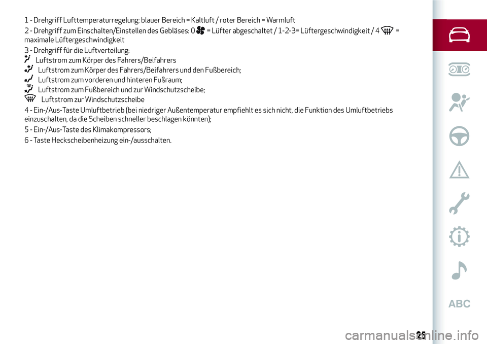 Alfa Romeo MiTo 2019 Betriebsanleitung (in German) 1 - Drehgriff Lufttemperaturregelung: blauer Bereich = Kaltluft / roter Bereich = Warmluft
2 - Drehgriff zum Einschalten/Einstellen des Gebläses: 0
= Lüfter abgeschaltet / 1-2-3= Lüftergeschwindigk Alfa Romeo MiTo 2019 Betriebsanleitung (in German) 1 - Drehgriff Lufttemperaturregelung: blauer Bereich = Kaltluft / roter Bereich = Warmluft
2 - Drehgriff zum Einschalten/Einstellen des Gebläses: 0
= Lüfter abgeschaltet / 1-2-3= Lüftergeschwindigk
