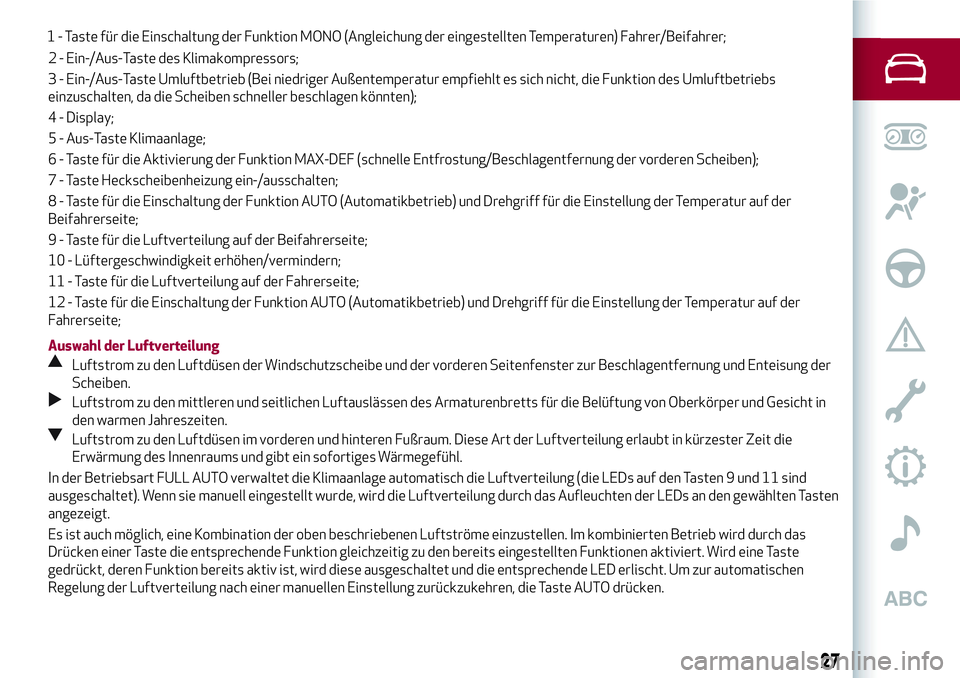 Alfa Romeo MiTo 2019 Betriebsanleitung (in German) 2 - Ein-/Aus-Taste des Klimakompressors;
3 - Ein-/Aus-Taste Umluftbetrieb (Bei niedriger Außentemperatur empfiehlt es sich nicht, die Funktion des Umluftbetriebs
einzuschalten, da die Scheiben schnel Alfa Romeo MiTo 2019 Betriebsanleitung (in German) 2 - Ein-/Aus-Taste des Klimakompressors;
3 - Ein-/Aus-Taste Umluftbetrieb (Bei niedriger Außentemperatur empfiehlt es sich nicht, die Funktion des Umluftbetriebs
einzuschalten, da die Scheiben schnel