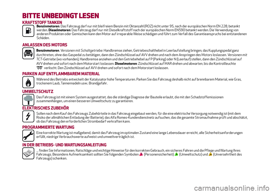Alfa Romeo MiTo 2018  Betriebsanleitung (in German) BITTE UNBEDINGT LESEN
KRAFTSTOFF TANKENBenzinmotoren: Das Fahrzeug darf nur mit bleifreiem Benzin mit Oktanzahl (ROZ) nicht unter 95, nach der europäischen Norm EN 228, betankt
werden.Dieselmotoren: 