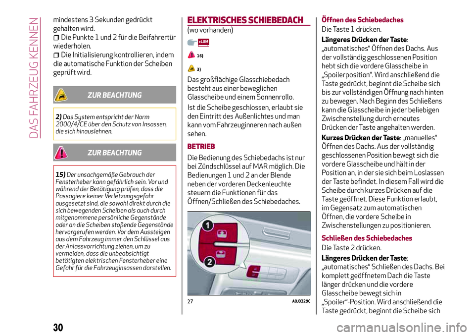 Alfa Romeo MiTo 2019 Betriebsanleitung (in German) mindestens 3 Sekunden gedrückt
gehalten wird.
Die Punkte 1 und 2 für die Beifahrertür
wiederholen.
Die Initialisierung kontrollieren, indem
die automatische Funktion der Scheiben
geprüft wird.
ZUR Alfa Romeo MiTo 2019 Betriebsanleitung (in German) mindestens 3 Sekunden gedrückt
gehalten wird.
Die Punkte 1 und 2 für die Beifahrertür
wiederholen.
Die Initialisierung kontrollieren, indem
die automatische Funktion der Scheiben
geprüft wird.
ZUR