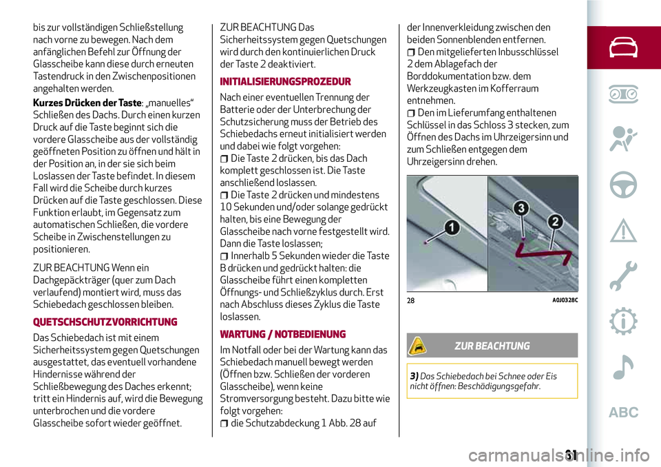 Alfa Romeo MiTo 2019 Betriebsanleitung (in German) bis zur vollständigen Schließstellung
nach vorne zu bewegen. Nach dem
anfänglichen Befehl zur Öffnung der
Glasscheibe kann diese durch erneuten
Tastendruck in den Zwischenpositionen
angehalten wer Alfa Romeo MiTo 2019 Betriebsanleitung (in German) bis zur vollständigen Schließstellung
nach vorne zu bewegen. Nach dem
anfänglichen Befehl zur Öffnung der
Glasscheibe kann diese durch erneuten
Tastendruck in den Zwischenpositionen
angehalten wer