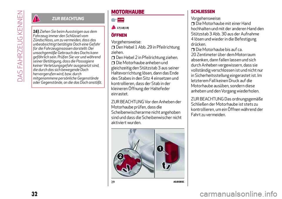 Alfa Romeo MiTo 2019 Betriebsanleitung (in German) ZUR BEACHTUNG
16)Ziehen Sie beim Aussteigen aus dem
Fahrzeug immer den Schlüssel vom
Zündschloss, um zu vermeiden, dass das
unbeabsichtigt betätigte Dach eine Gefahr
für die Fahrzeuginsassen darst Alfa Romeo MiTo 2019 Betriebsanleitung (in German) ZUR BEACHTUNG
16)Ziehen Sie beim Aussteigen aus dem
Fahrzeug immer den Schlüssel vom
Zündschloss, um zu vermeiden, dass das
unbeabsichtigt betätigte Dach eine Gefahr
für die Fahrzeuginsassen darst