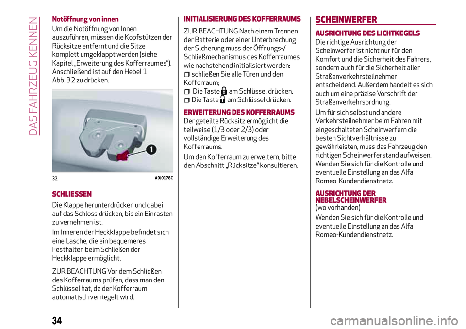 Alfa Romeo MiTo 2019 Betriebsanleitung (in German) Notöffnung von innen
Um die Notöffnung von Innen
auszuführen, müssen die Kopfstützen der
Rücksitze entfernt und die Sitze
komplett umgeklappt werden (siehe
Kapitel „Erweiterung des Kofferraume Alfa Romeo MiTo 2019 Betriebsanleitung (in German) Notöffnung von innen
Um die Notöffnung von Innen
auszuführen, müssen die Kopfstützen der
Rücksitze entfernt und die Sitze
komplett umgeklappt werden (siehe
Kapitel „Erweiterung des Kofferraume