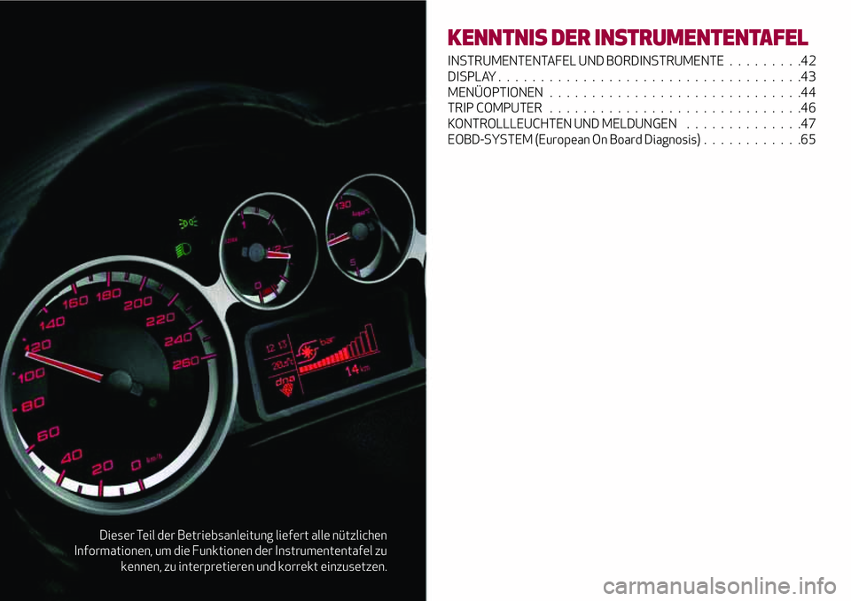 Alfa Romeo MiTo 2019  Betriebsanleitung (in German) Dieser Teil der Betriebsanleitung liefert alle nützlichen
Informationen, um die Funktionen der Instrumententafel zu
kennen, zu interpretieren und korrekt einzusetzen.
KENNTNIS DER INSTRUMENTENTAFEL
I