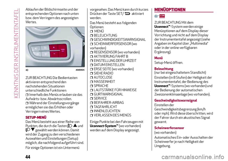 Alfa Romeo MiTo 2019 Betriebsanleitung (in German) Ablaufen der Bildschirmseite und der
entsprechenden Optionen nach unten
bzw. dem Verringern des angezeigten
Wertes.
ZUR BEACHTUNG Die Bedientasten
aktivieren entsprechend den
nachstehenden Situationen Alfa Romeo MiTo 2019 Betriebsanleitung (in German) Ablaufen der Bildschirmseite und der
entsprechenden Optionen nach unten
bzw. dem Verringern des angezeigten
Wertes.
ZUR BEACHTUNG Die Bedientasten
aktivieren entsprechend den
nachstehenden Situationen