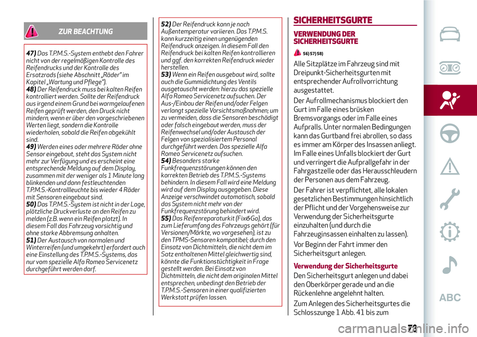 Alfa Romeo MiTo 2019 Betriebsanleitung (in German) ZUR BEACHTUNG
47)Das T.P.M.S.-System enthebt den Fahrer
nicht von der regelmäßigen Kontrolle des
Reifendrucks und der Kontrolle des
Ersatzrads (siehe Abschnitt „Räder” im
Kapitel „Wartung und Alfa Romeo MiTo 2019 Betriebsanleitung (in German) ZUR BEACHTUNG
47)Das T.P.M.S.-System enthebt den Fahrer
nicht von der regelmäßigen Kontrolle des
Reifendrucks und der Kontrolle des
Ersatzrads (siehe Abschnitt „Räder” im
Kapitel „Wartung und