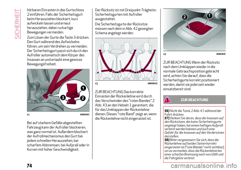 Alfa Romeo MiTo 2019 Betriebsanleitung (in German) hörbaren Einrasten in das Gurtschloss
2 einführen. Falls der Sicherheitsgurt
beim Herausziehen blockiert, kurz
aufwickeln lassen und erneut
herausziehen, dabei ruckartige
Bewegungen vermeiden.
Zum L Alfa Romeo MiTo 2019 Betriebsanleitung (in German) hörbaren Einrasten in das Gurtschloss
2 einführen. Falls der Sicherheitsgurt
beim Herausziehen blockiert, kurz
aufwickeln lassen und erneut
herausziehen, dabei ruckartige
Bewegungen vermeiden.
Zum L